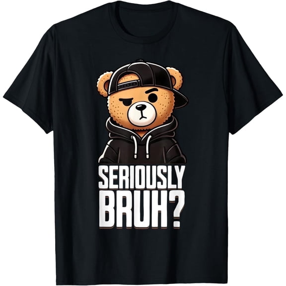 Seriously Bruh Hip Hop Teddy Bear Teenager Boys Teen Saying T-Shirt
