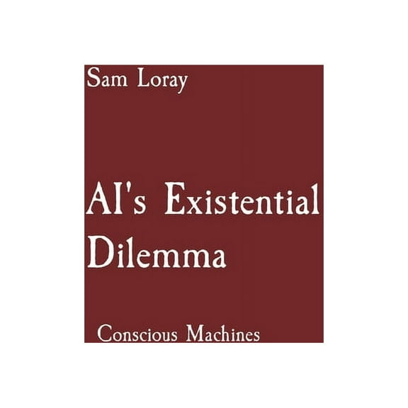AI's Existential Dilemma: Conscious Machines, (Paperback)