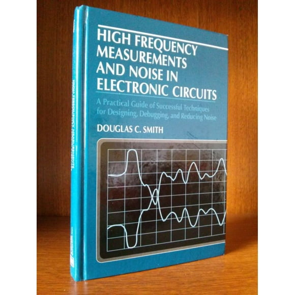 High Frequency Measurements And Noise In Electronic Circuits
