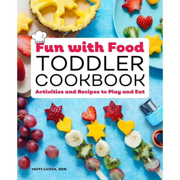 Fun with Food Toddler Cookbook: Activities and Recipes to Play and Eat, (Paperback)
