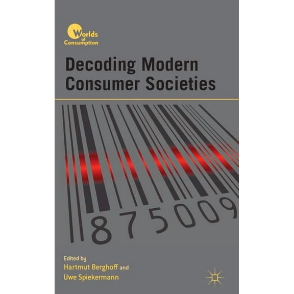 Worlds of Consumption Decoding Modern Consumer Societies, (Hardcover)