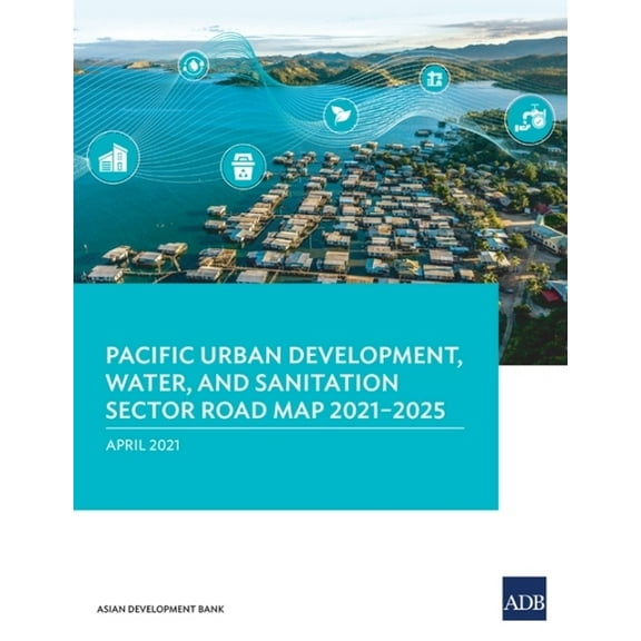 Pacific Urban Development, Water, and Sanitation Sector Road Map 2021-2025, (Paperback)