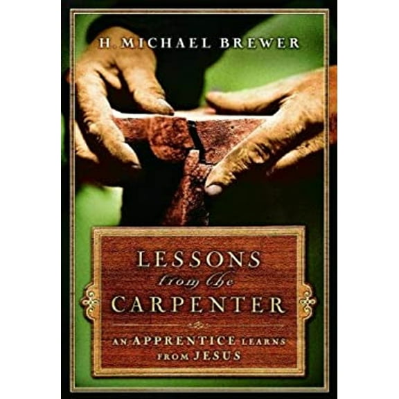 Pre-Owned Lessons from the Carpenter: An Apprentice Learns from Jesus (Hardcover) 1400071208 9781400071203