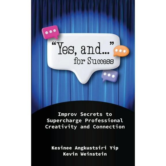 "Yes, and..." for Success: Improv Secrets to Supercharge Professional Creativity and Connection, (Paperback)