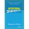 thumbnail image 1 of Pre-Owned Intentional Disruption: Leadership Lessons in Healthcare, Business, and Beyond (Hardcover) 1946633801 9781946633804, 1 of 2