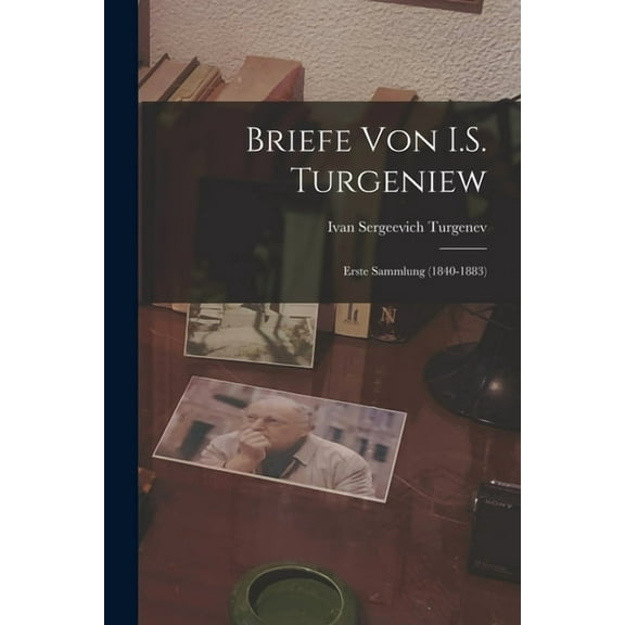 Briefe von I.S. Turgeniew: Erste Sammlung (1840-1883), (Paperback)
