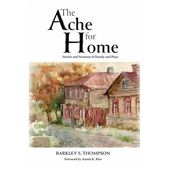 The Ache for Home: Stories and Sermons of Family and Place, (Hardcover)