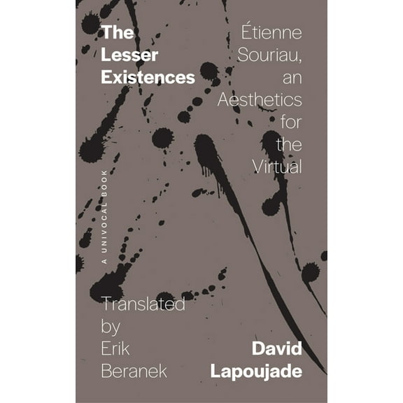 Univocal: The Lesser Existences : Étienne Souriau, an Aesthetics for the Virtual (Paperback)