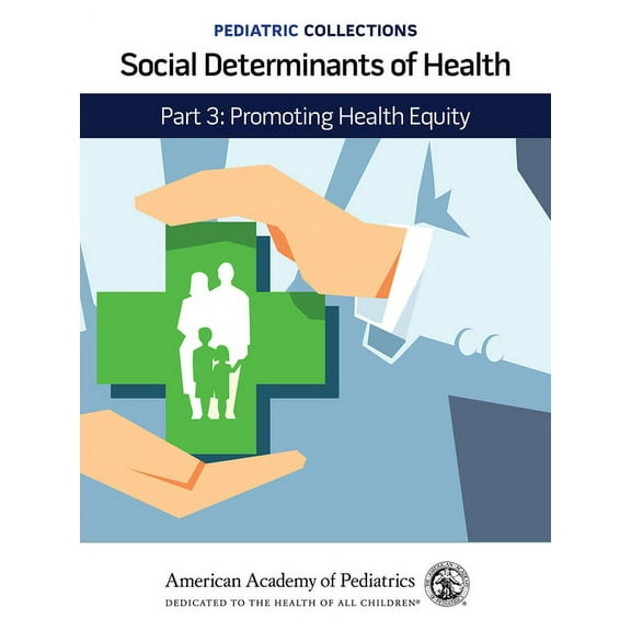 Pediatric Collections Pediatric Collections: Social Determinants of Health: Part 3: Promoting Health Equity, (Paperback)