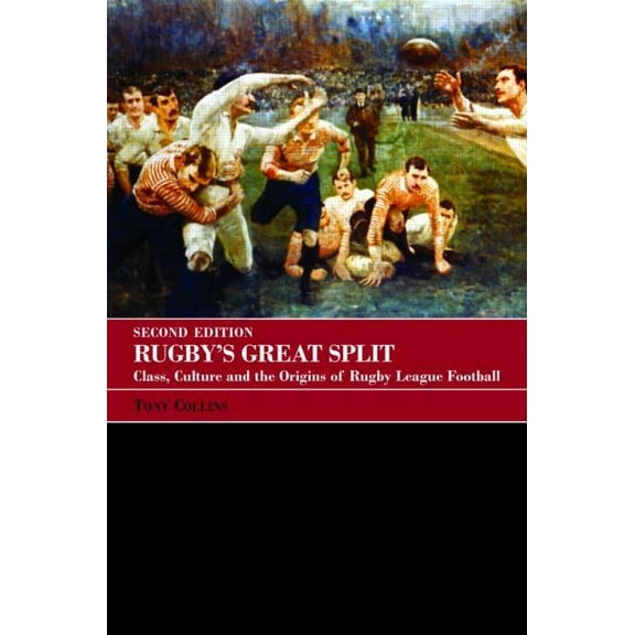 Sport in the Global Society Rugby's Great Split: Class, Culture and the Origins of Rugby League Football, (Paperback)