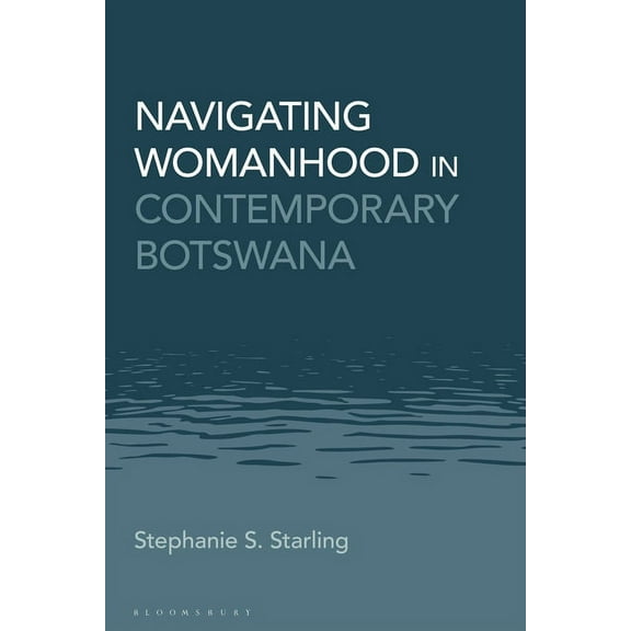 Navigating Womanhood in Contemporary Botswana, (Hardcover)