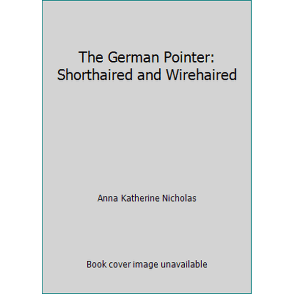 Pre-Owned The German Pointer: Shorthaired and Wirehaired (Hardcover) 0866221506 9780866221504