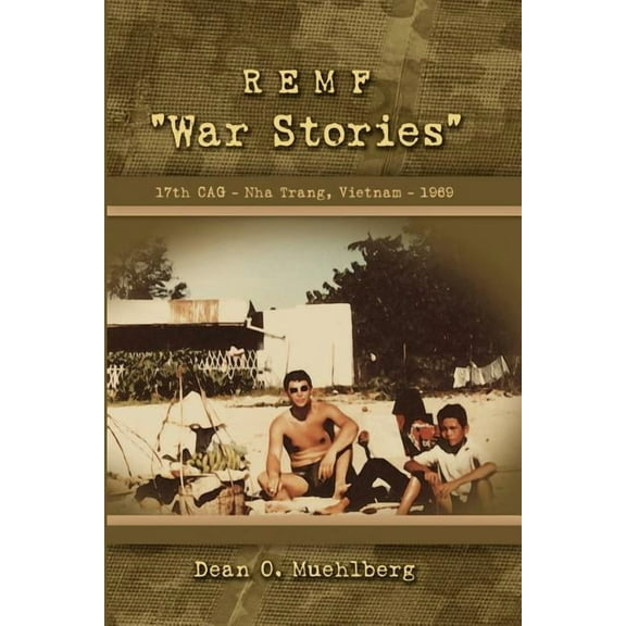 REMF "War Stories" 17TH CAG - Nha Trang, Vietnam - 1969 (Paperback)