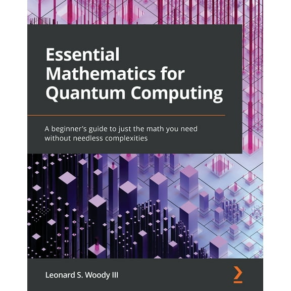 Essential Mathematics for Quantum Computing: A beginner's guide to just the math you need without needless complexi, (Paperback)