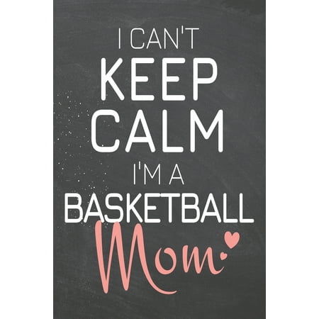 Retirement Basket Ideas I Can't Keep Calm I'm a Basketball Mom: Basketball Notebook, Planner or Journal - Size 6 x 9 - 110 Dot Grid Pages - Office Equipment, Supplies -Funny Basketball Gift Idea for Christmas or Birthday (Pa ()