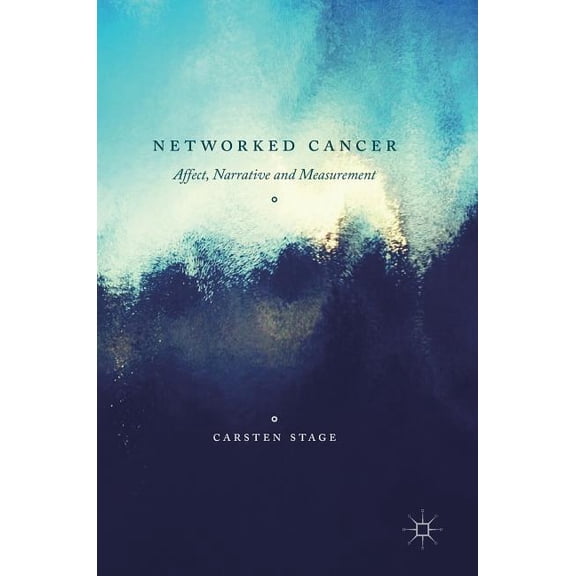 Networked Cancer: Affect, Narrative and Measurement, (Hardcover)