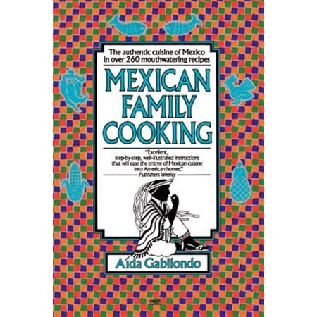 Pre-Owned Mexican Family Cooking: The Authentic Cuisine of Mexico in over 260 Mouthwatering Recipes: A Cookbook Paperback