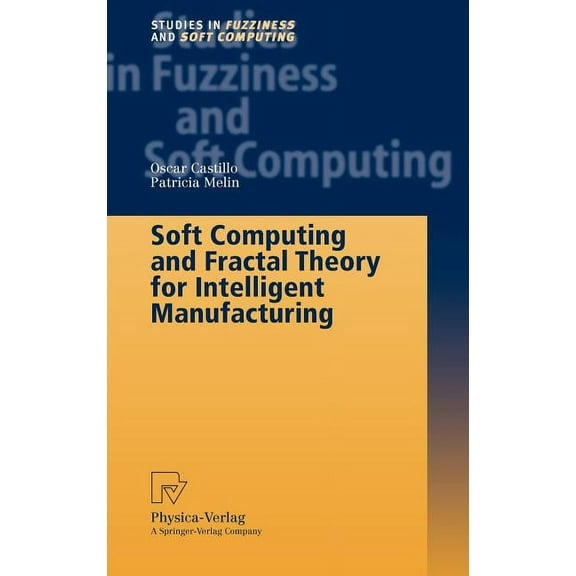 Studies in Fuzziness and Soft Computing Soft Computing and Fractal Theory for Intelligent Manufacturing, Book 117, (Hardcover)