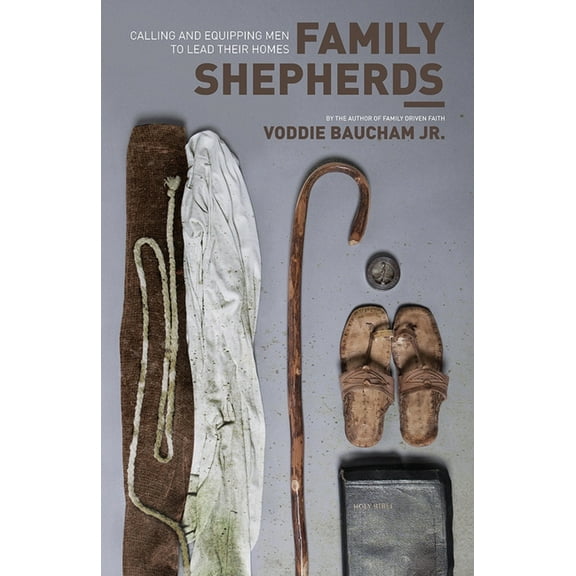Family Shepherds: Calling and Equipping Men to Lead Their Homes, (Paperback)