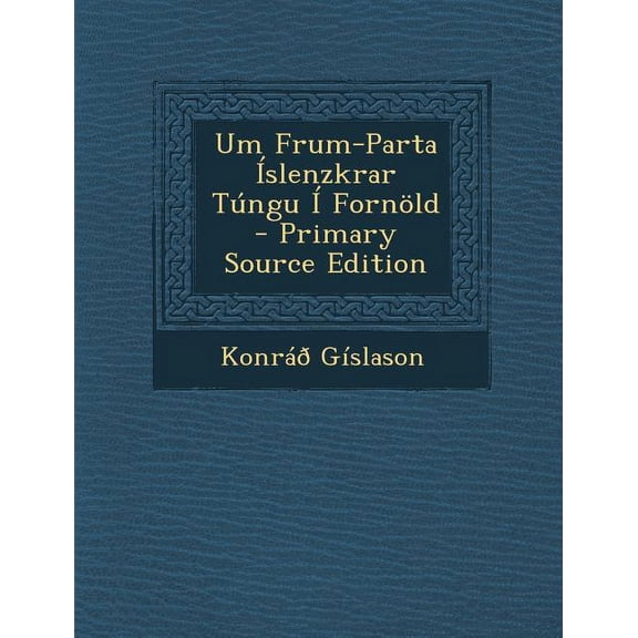 Um Frum-Parta Islenzkrar Tungu I Fornold (Paperback)
