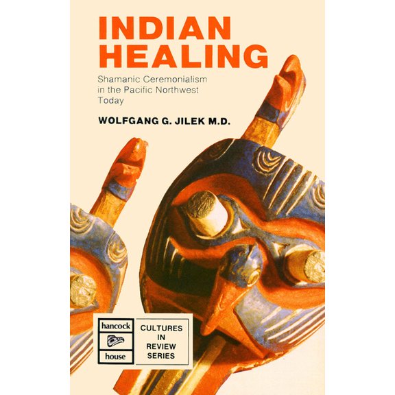 Indigenous Healing: Shamanic Ceremonialism in the Pacific Northwest Today, (Paperback)