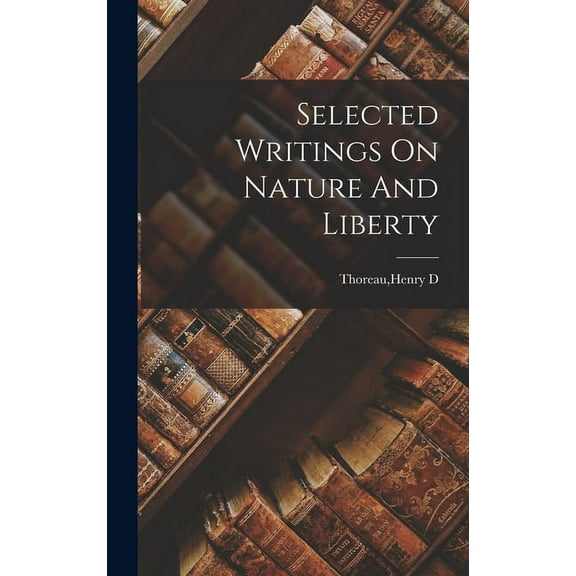 Selected Writings On Nature And Liberty, (Hardcover)