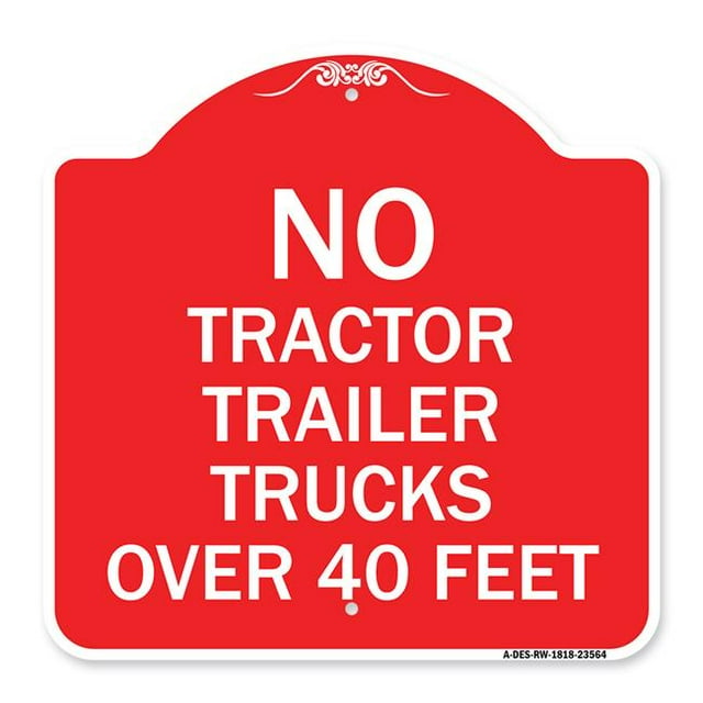 18 x 18 in. Designer Series Sign - No Tractor Trailer Trucks Over 40 Feet, Red & White