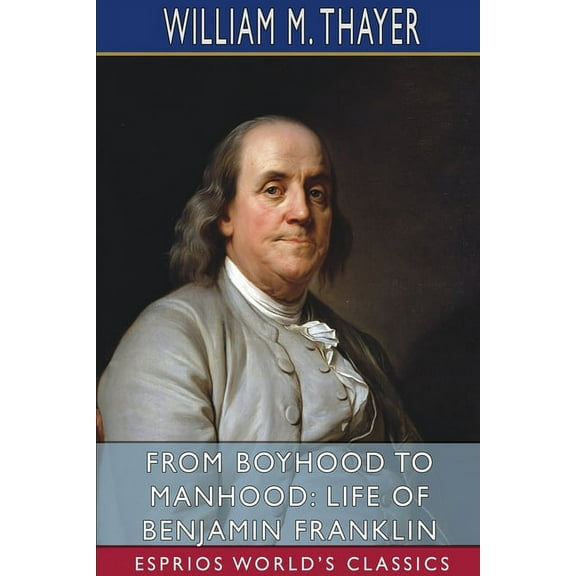 From Boyhood to Manhood: Life of Benjamin Franklin (Esprios Classics), (Paperback)