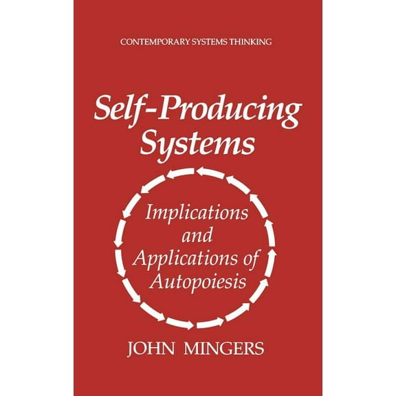 Contemporary Systems Thinking Self-Producing Systems: Implications and Applications of Autopoiesis, (Hardcover)