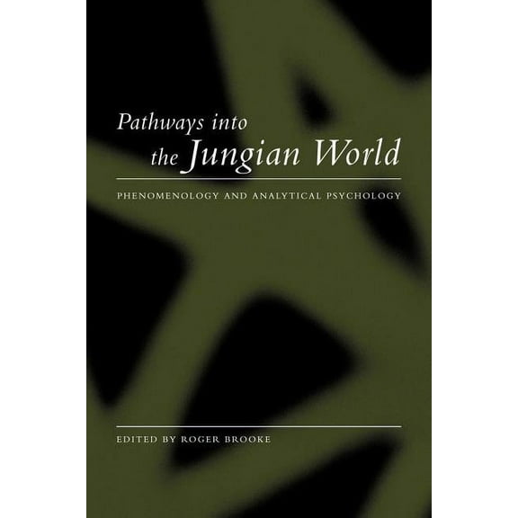 Pathways into the Jungian World: Phenomenology and Analytical Psychology, (Paperback)