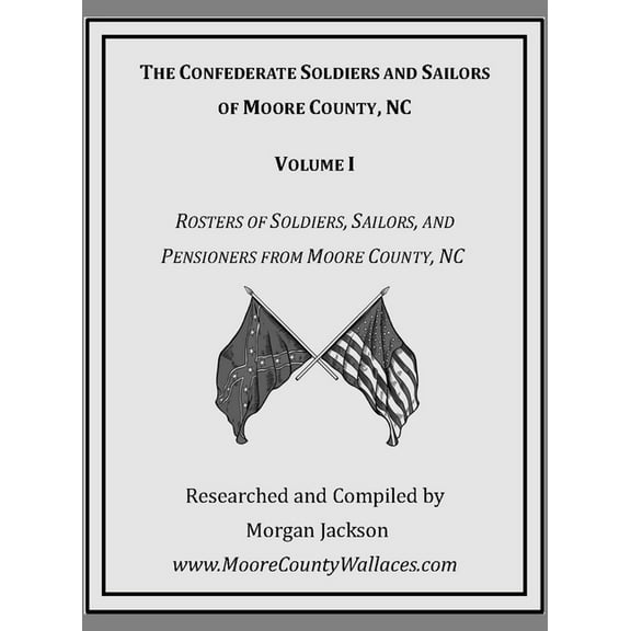 The Confederate Soldiers and Sailors of Moore County, NC, (Hardcover)