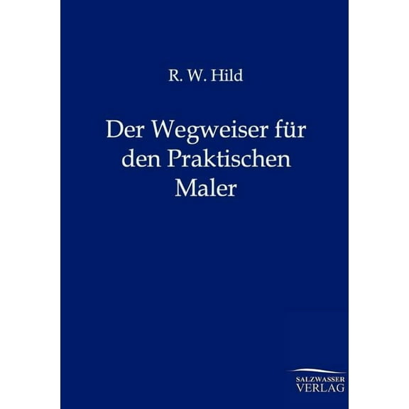 Der Wegweiser für den Praktischen Maler (Paperback)