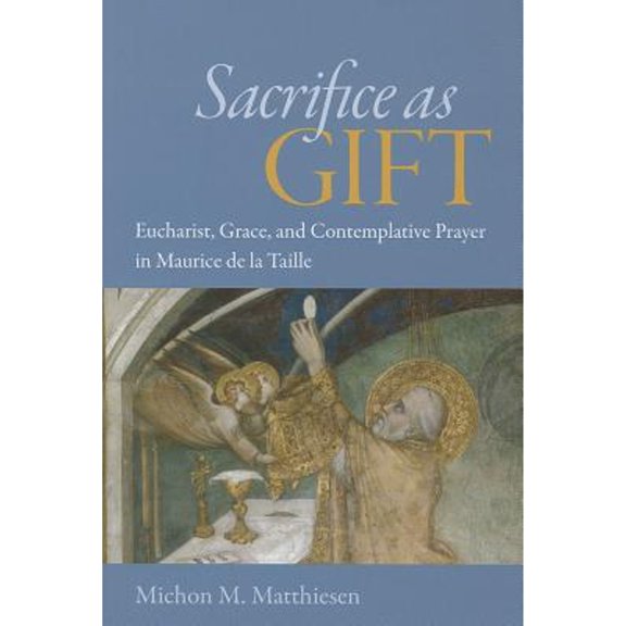 Pre-Owned Sacrifice as Gift: Eucharist, Grace, and Contemplative Prayer in Maurice de La Taille (Hardcover) 0813220033 9780813220031