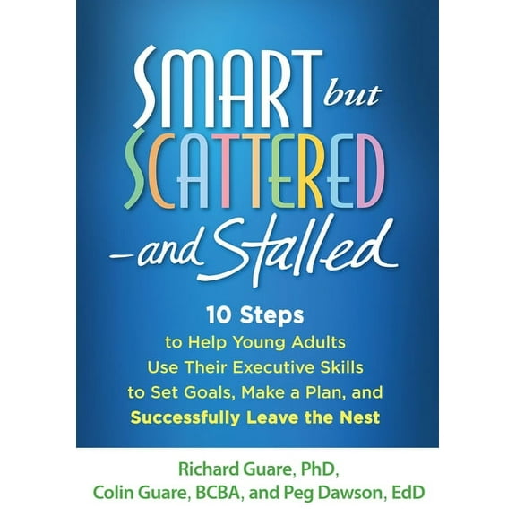 Smart But Scattered--And Stalled: 10 Steps to Help Young Adults Use Their Executive Skills to Set Goals, Make a Plan, an, (Paperback)