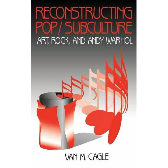 Reconstructing Pop/Subculture: Art, Rock, and Andy Warhol, (Hardcover)