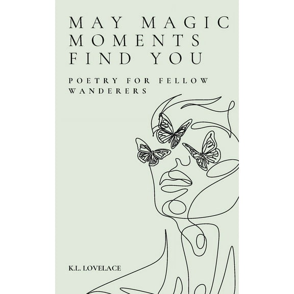 May Magic Moments Find You: Poetry for fellow wanderers, (Paperback)