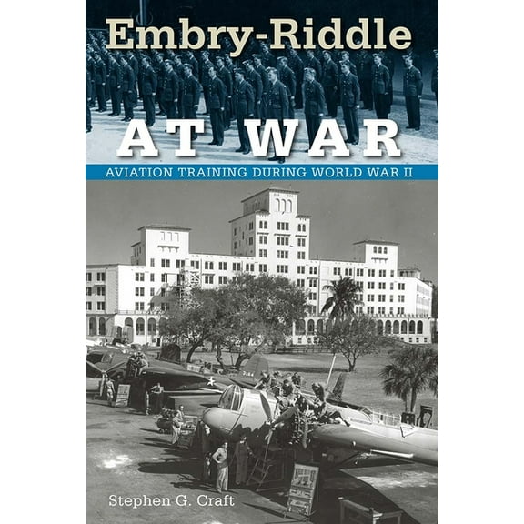 Florida History and Culture Embry-Riddle at War: Aviation Training during World War II, (Paperback)