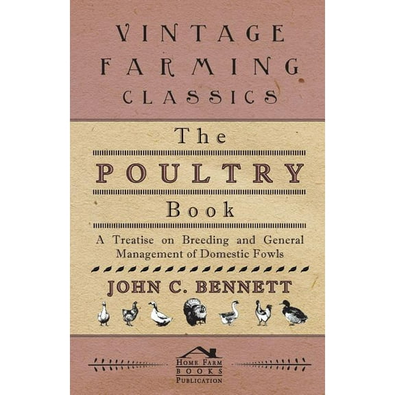 The Poultry Book - A Treatise On Breeding And General Management Of Domestic Fowls (Paperback)