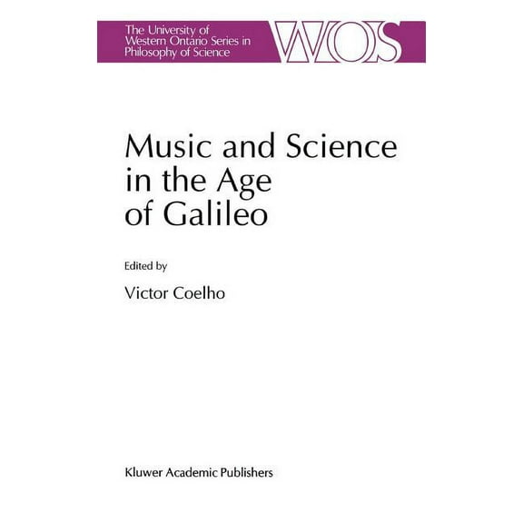 The Western Ontario Philosophy of Scienc Music and Science in the Age of Galileo, Book 51, (Hardcover)