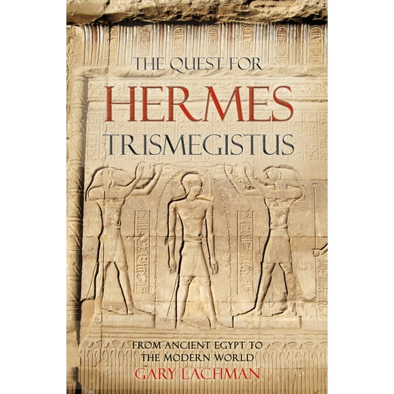 The Quest for Hermes Trismegistus: From Ancient Egypt to the Modern World, (Paperback)