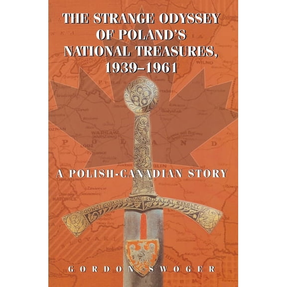The Strange Odyssey of Poland's National Treasures, 1939-1961, (Paperback)