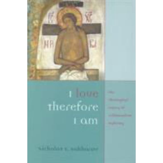 Pre-Owned I Love, Therefore I Am: The Theological Legacy of Archimandrite Sophrony (Paperback) 0881412368 9780881412369