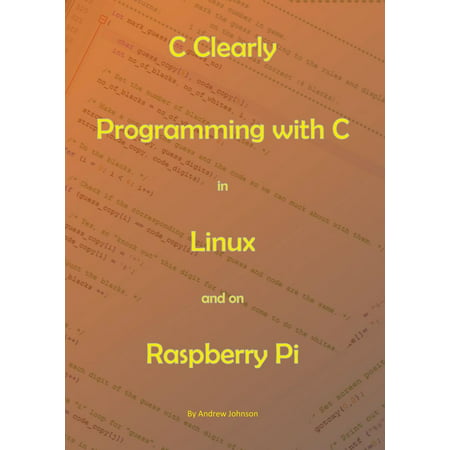 C Clearly - Programming With C In Linux and On Raspberry Pi - (Best Programming Language For Linux)