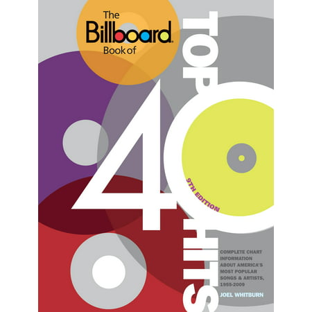 The Billboard Book of Top 40 Hits, 9th Edition : Complete Chart Information about America's Most Popular Songs and Artists, 1955-2009