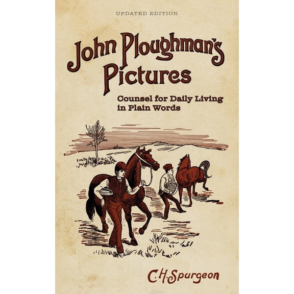 John Ploughman's Pictures: Counsel for Daily Living in Plain Words, (Paperback)