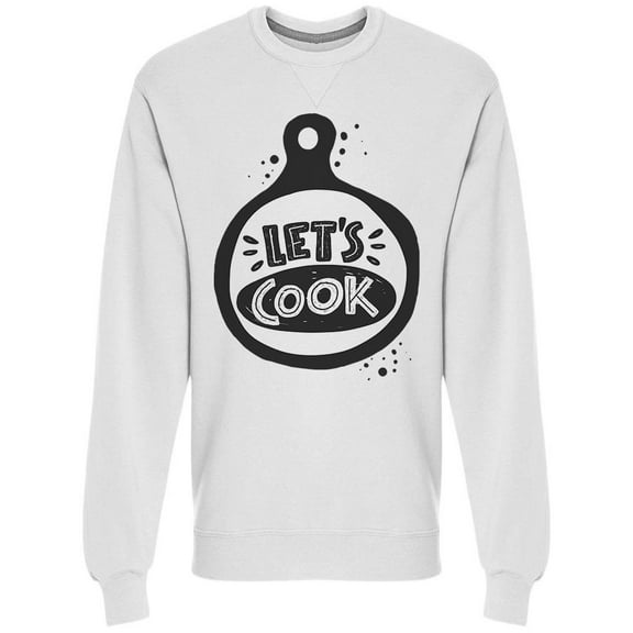 Lets Cook Hand Lettering Sweatshirt Men -Image by Shutterstock, Male Large