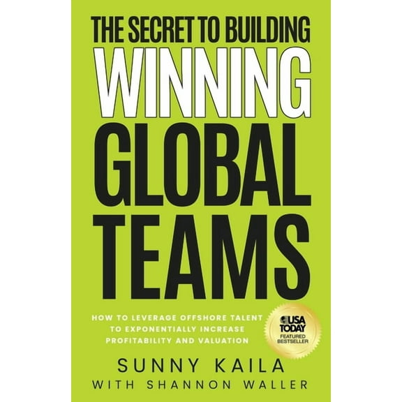 The Secret to Building Winning Global Teams: How to Leverage Offshore Talent to Exponentially Increase Profitability and, (Paperback)