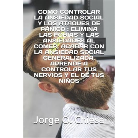 Pre-Owned Como Controlar La Ansiedad Social Y Los Ataques de Pnico : Elimina Las Fobias Y Las Ansiedades Al Comer, Acabar Con La Ansiedad Social Generalizada, Aprende a Controlar Tus Nervios Y El de Tus Nios (Paperback)