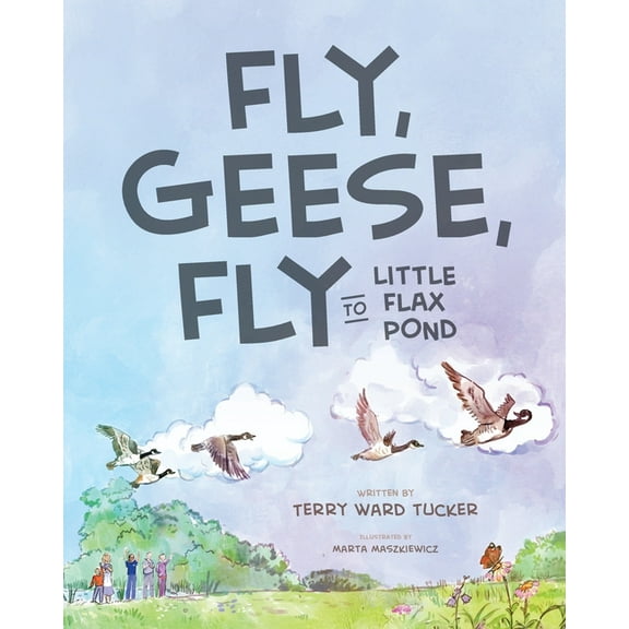 Fly, Geese, Fly: to Little Flax Pond, (Paperback)