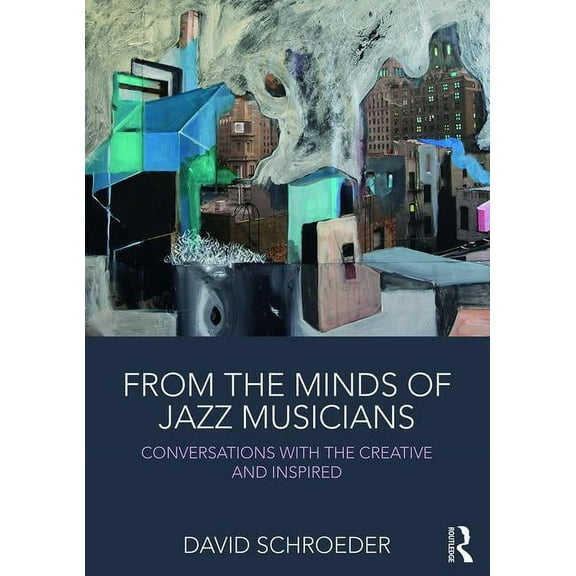 From the Minds of Jazz Musicians: Conversations with the Creative and Inspired, (Paperback)